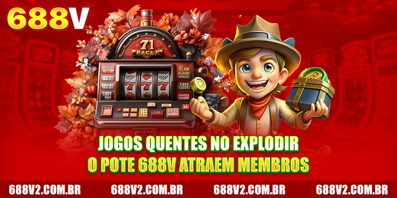 Jogos quentes no Jackpot 688V atraem membros