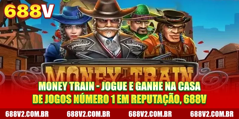 Money Train - Jogue e Ganhe no Cassino nº 1 de Confiança 688V
