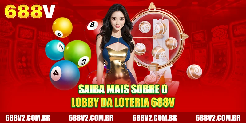 Saiba mais sobre o lobby da loteria 688V